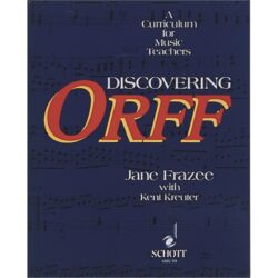 Discovering Orff: A Curriculum for Music Teachers