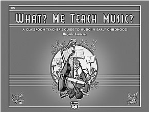 What? Me Teach Music? 1 What? Me Teach Music?