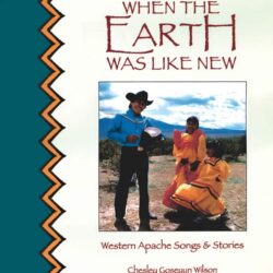 When The Earth Was Like New - Western Apache Songs & Stories (Bo