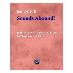 Sounds Abound Volume 2 (Book/Supplemental Materials) Timbre and Form in the Orff Instrumentarium
