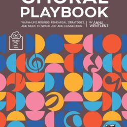 The Choral Playbook - Warm-Ups, Rounds, Rehearsal Strategies, and More to Spark Joy and Connection